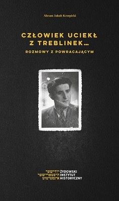 Człowiek uciekł z Treblinek...Rozmowy z powracającym