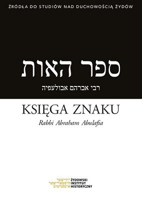 Księga Znaku. Rabbi Abraham Abulafia