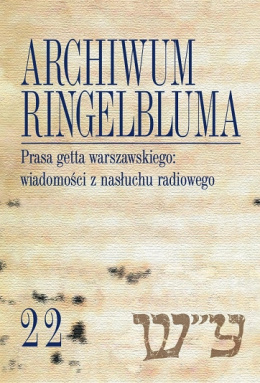 Archiwum Ringelbluma. Konspiracyjne Archiwum Getta Warszawy, t. 22