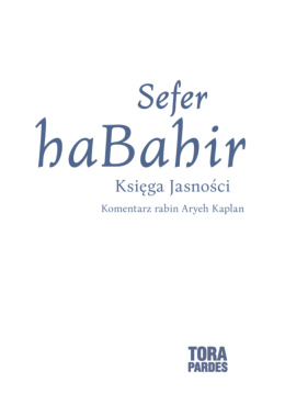 Sefer Habahir. Księga Jasności z komentarzem rabina Aryeh Kaplana