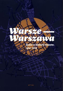 Warsze-Warszawa. Żydzi w historii miasta 1414–2014