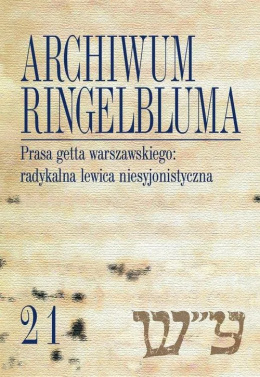 Archiwum Ringelbluma Konspiracyjne Archiwum Getta Warszawy Tom 21