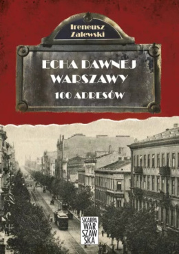 Echa Dawnej Warszawy 100 Adresów