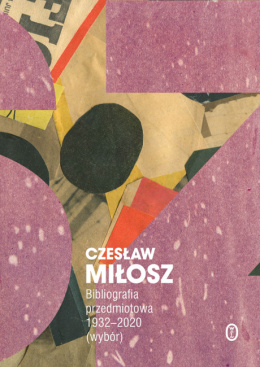 Czesław Miłosz Bibliografia przedmiotowa 1932-2020 Wybór