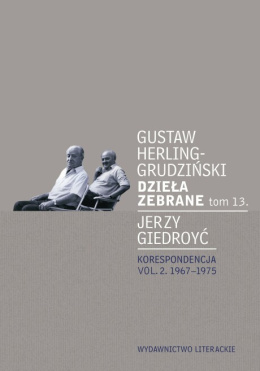 Gustaw Herling-Grudziński Dzieła Zebrane tom 13. Jerzy Giedroyć Korespondecja VOL.2. 1967-1975