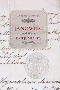 Janowiec nad Wisłą. Dzieje Miasta 1537-1869