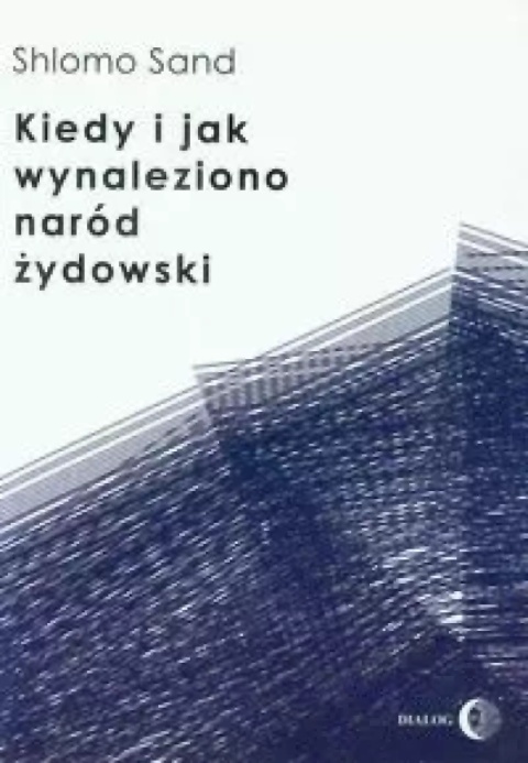 Kiedy i jak wynaleziono naród żydowski Kiedy i jak wynaleziono naród żydowski