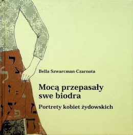 Mocą przepasały swe biodra. Portrety kobiet żydowskich