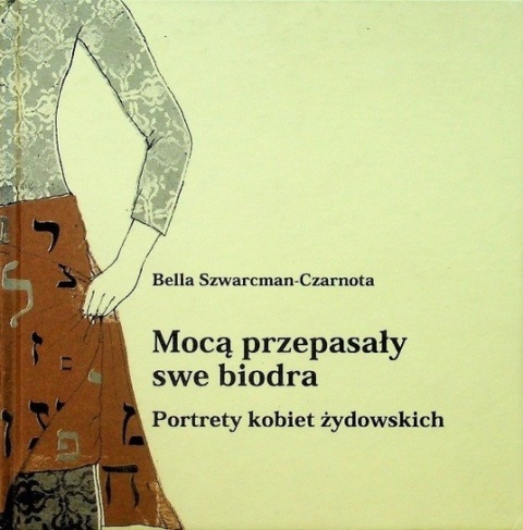 Mocą przepasały swe biodra. Portrety kobiet żydowskich