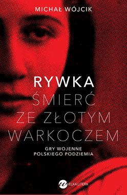 Rywka. Śmierć ze złotym warkoczem. Gry wojenne polskiego podziemia