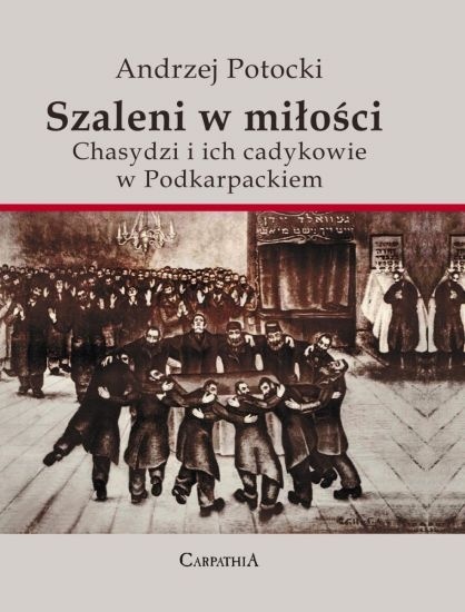 Szaleni w miłości. Chasydzi i ich cadykowie w Podkarpackiem